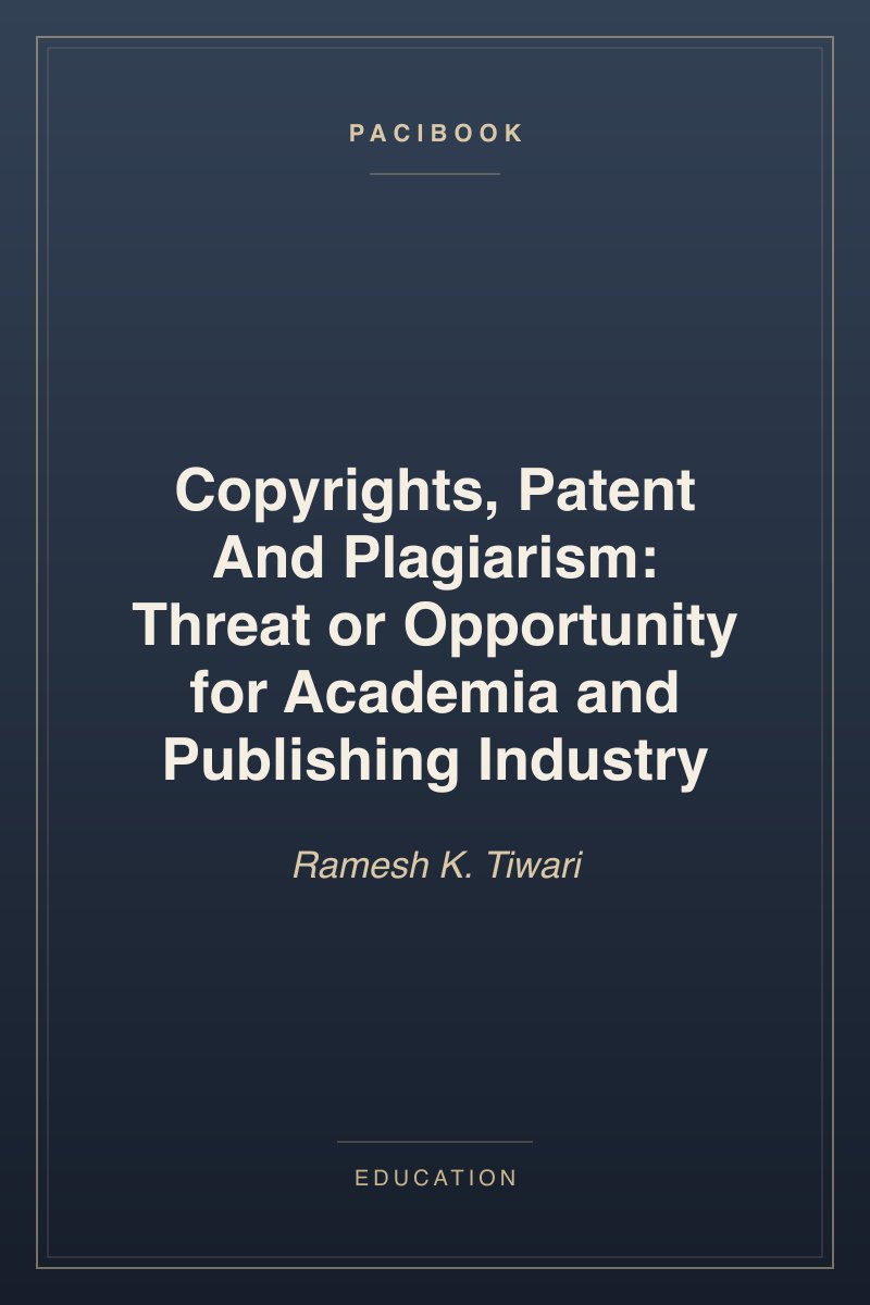 Copyrights, Patent And Plagiarism: Threat or Opportunity for Academia and Publishing Industry