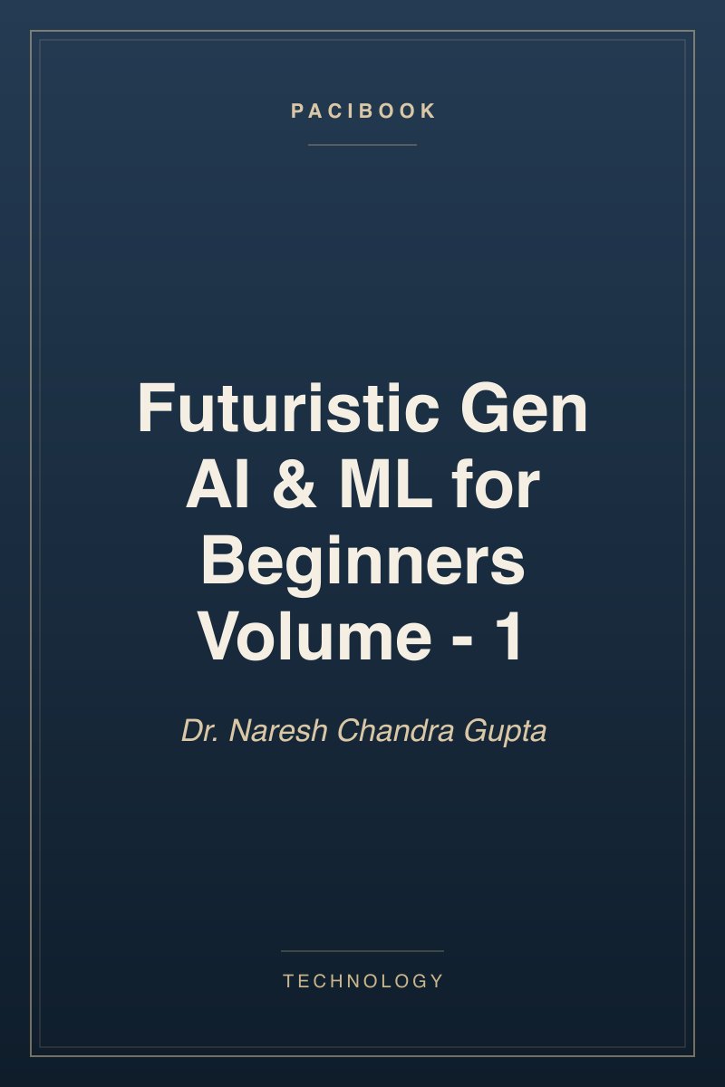 Futuristic Gen AI & ML for Beginners Volume - 1