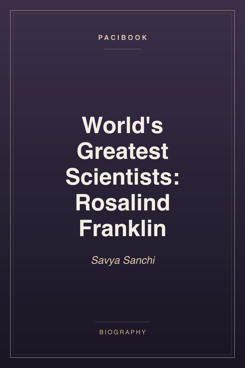 World's Greatest Scientists: Rosalind Franklin